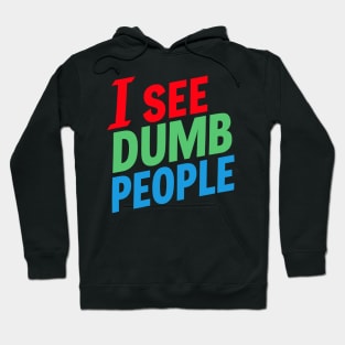 I See Dumb People Hoodie